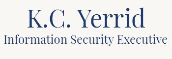 K.C. Yerrid - Information Security Executive